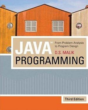 Java Programming: From Problem Analysis To Program Design by D.S. Malik, D.S. Malik