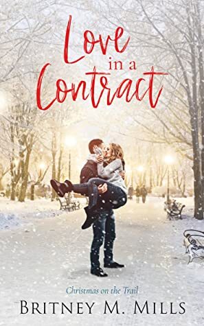 Love in a Contract: Christmas on the Trail by Britney M. Mills