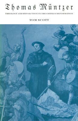 Thomas Müntzer: Theology and Revolution in the German Reformation by Tom Scott, Albert Abane