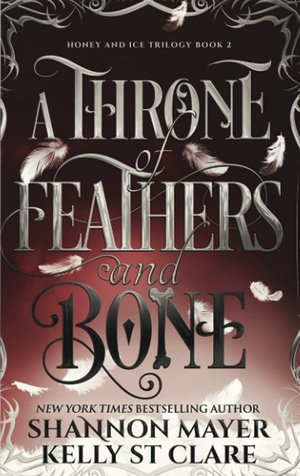 A Throne Of Feathers and Bone by Shannon Mayer, Kelly St. Clare