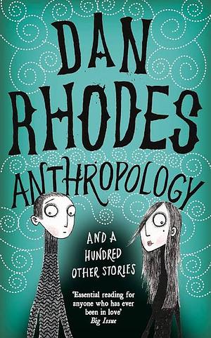 Anthropology by Dan Rhodes