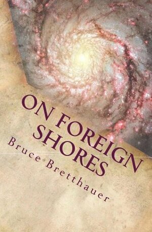 On Foreign Shores by Bruce H. Bretthauer