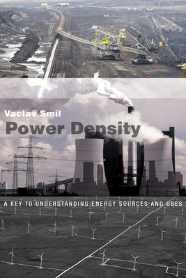 Power Density: A Key to Understanding Energy Sources and Uses by Vaclav Smil