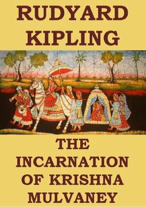 The Incarnation of Krishna Mulvaney by Charles Eliot Norton, Rudyard Kipling