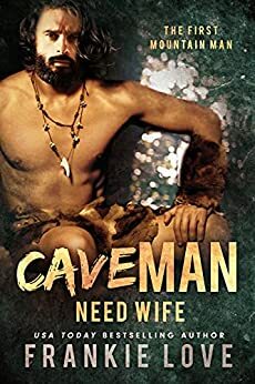 Cave Man Need Wife by Frankie Love