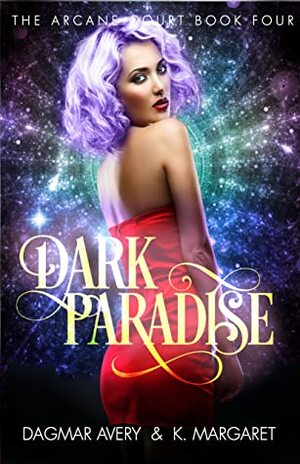 Dark Paradise (The Arcane Court Book 4) by K. Margaret, Dagmar Avery, Stella Price