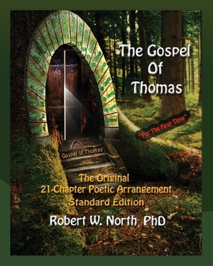 The Gospel of Thomas--The Original 21-Chapter Poetic Arrangement: Standard Edition by Robert North