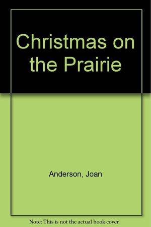 Christmas on the Prairie by Joan Wilkins Anderson