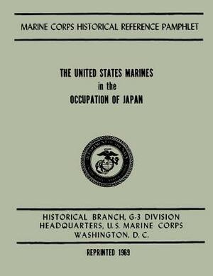 The United States Marines in the Occupation of Japan by Jr. Henry I. Shaw