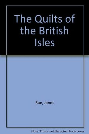 The Quilts Of The British Isles by Janet Rae