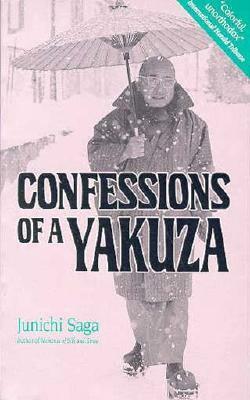 Confessions of a Yakuza: A Life in Japan's Underworld by Junichi Saga, John Bester