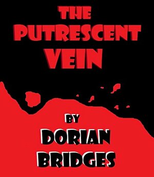 The Putrescent Vein by Dorian Bridges