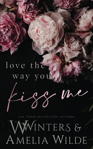 Love the Way You Kiss Me by Willow Winters