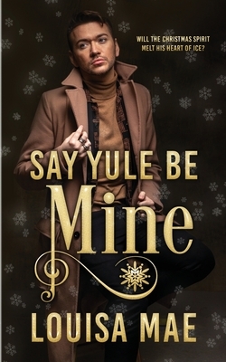 Say Yule Be Mine by Louisa Mae