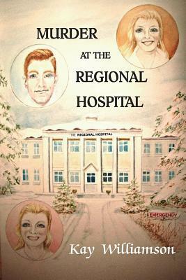 Murder At The Regional Hospital by Kay Williamson