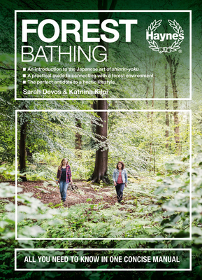 Forest Bathing: All You Need to Know in One Concise Manual - An Introduction to the Japanese Art of Shinrin-Yoku - A Practical Guide t by Katriina Kilpi, Sarah Devos