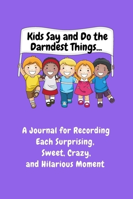 Kids Say and Do the Darndest Things (Purple Cover) by Sharon Purtill