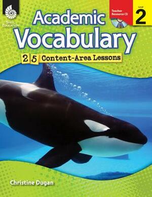 Academic Vocabulary, Level 2: 25 Content-Area Lessons [With CDROM] by Christine Dugan