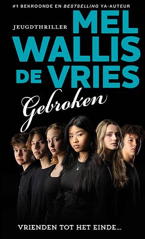 Gebroken: vrienden tot het einde... by Mel Wallis de Vries