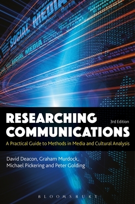 Researching Communications: A Practical Guide to Methods in Media and Cultural Analysis by Graham Murdock, Michael Pickering, David Deacon