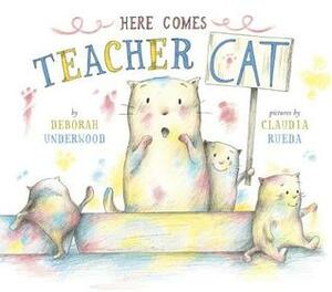 Here Comes Teacher Cat by Claudia Rueda, Deborah Underwood
