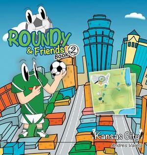 Roundy and Friends: Soccertowns Book 2 - Kansas City by Andres Varela