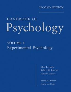 Handbook of Psychology, Experimental Psychology by Irving B. Weiner, Alice F. Healy, Robert W. Proctor