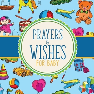 Prayers And Wishes For Baby: Children's Book - Christian Faith Based - I Prayed For You - Prayer Wish Keepsake by Patricia Larson