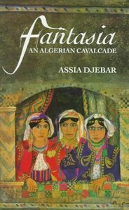 Fantasia: An Algerian Cavalcade by Assia Djebar