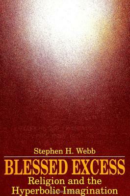 Blessed Excess: Religion and the Hyperbolic Imagination by Stephen H. Webb