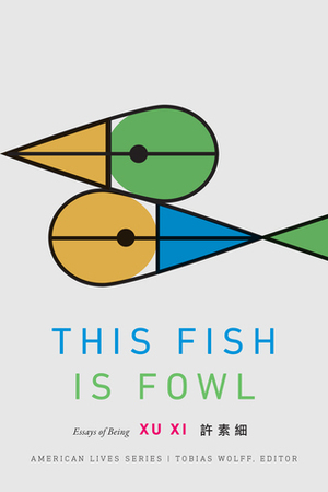 This Fish Is Fowl: Essays of Being by XI Xu