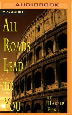 All Roads Lead to You by Harper Fox