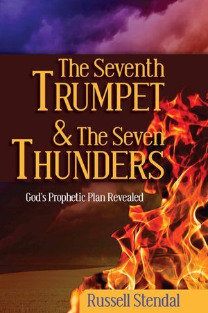 The Seventh Trumpet and the Seven Thunders by Russell M. Stendal