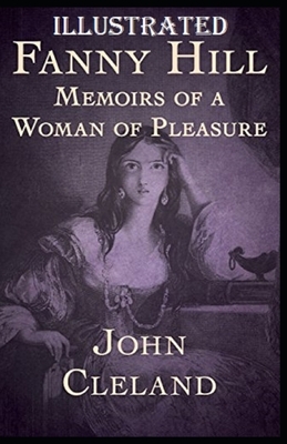 Fanny Hill: Memoirs of a Woman of Pleasure Illustrated by John Cleland