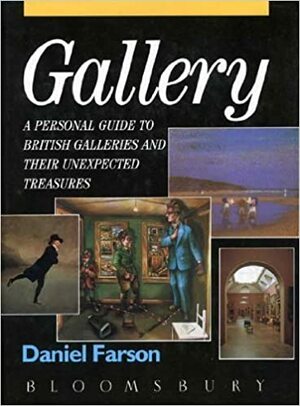 Gallery: A Personal Guide To British Galleries And Their Unexpected Treasures by Daniel Farson