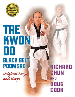 Tae Kwon Do Black Belt Poomsae: Original Koryo and Koryo by Richard Chun, Doug Cook