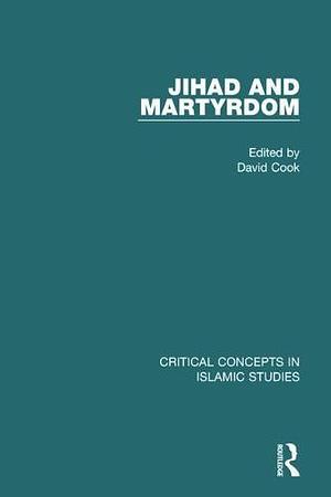 Jihad and Martyrdom, Volume 1 by David Cook