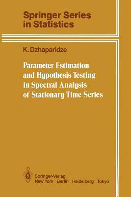 Parameter Estimation and Hypothesis Testing in Spectral Analysis of Stationary Time Series by K. Dzhaparidze