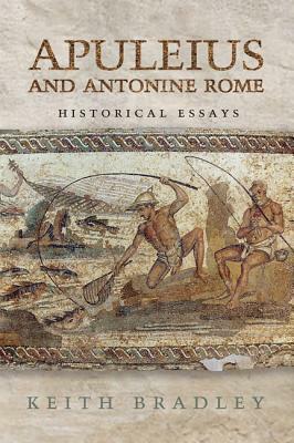 Apuleius and Antonine Rome: Historical Essays by Keith Bradley
