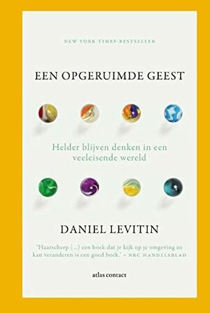 Een opgeruimde geest: omgaan met de stortvloed aan informatie die dagelijks op je afkomt by Daniel J. Levitin