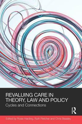 Revaluing Care in Theory, Law and Policy: Cycles and Connections by 