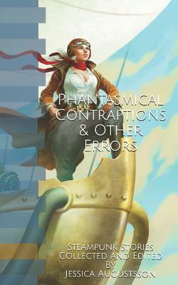 Phantasmical Contraptions & Other Errors by Jennifer Silverwood, Jay Knioum, Damon Wakes