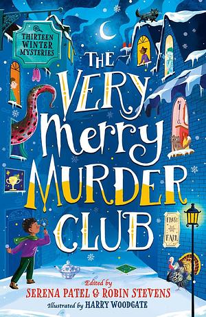 The Very Merry Murder Club: A wintery collection of mystery stories for children edited by Serena Patel and Robin Stevens for 2022. The perfect gift for young Murdle fans! by Robin Stevens, Serena Patel, Serena Patel