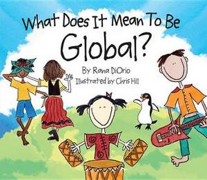 What Does It Mean To Be Global? by Rana DiOrio, Chris Hill