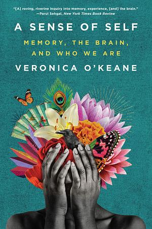 A Sense of Self: Memory, the Brain, and Who We Are by Veronica O'Keane