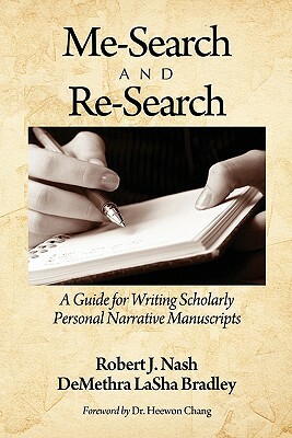 Me-Search and Re-Search: A Guide for Writing Scholarly Personal Narrative Manuscripts by Robert J. Nash, Demethra Lasha Bradley