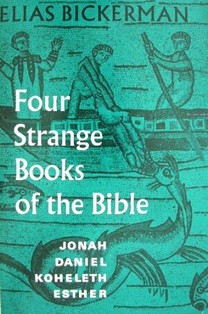 Four Strange Books of the Bible: Jonah, Daniel, Koheleth, Esther by Elias Joseph Bickerman