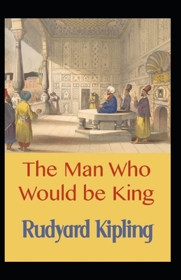 The Man Who Would be King Annotated by Rudyard Kipling