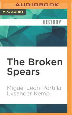The Broken Spears: The Aztec Account of the Conquest of Mexico by Miguel Leon-Portilla, Lysander Kemp