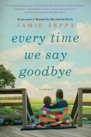 Every Time We Say Goodbye by Jamie Zeppa